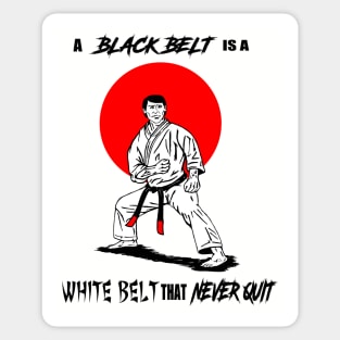 A Black Belt is a White Belt That Never Quit Sticker